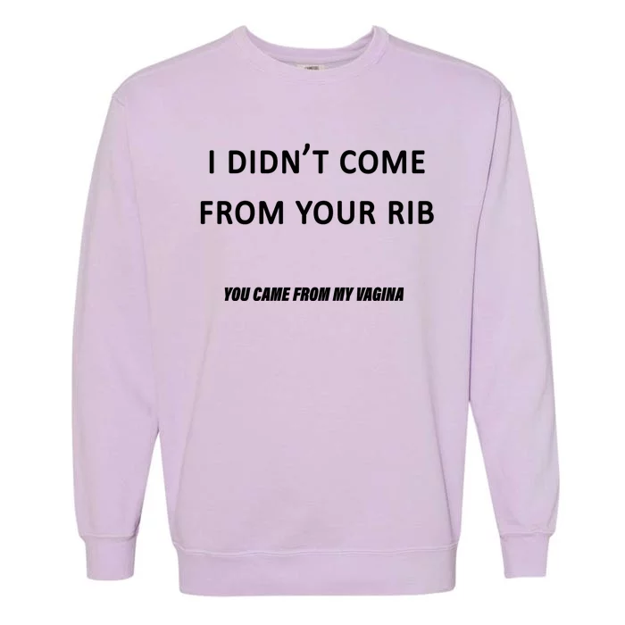 I Didn't Come From Your Rib Vagina Garment-Dyed Sweatshirt