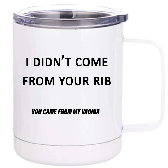 I Didn't Come From Your Rib Vagina Front & Back 12oz Stainless Steel Tumbler Cup