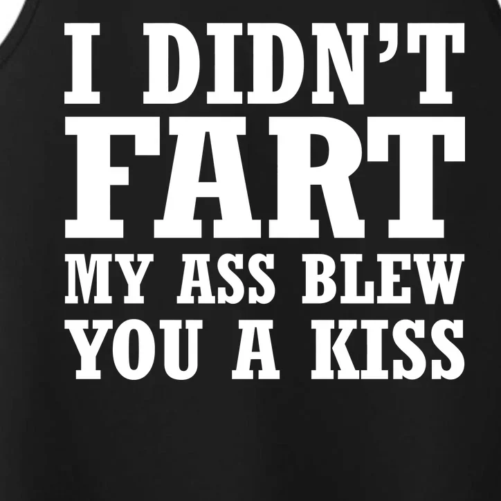 I Didn't Fart I Blew You A Kiss Performance Tank