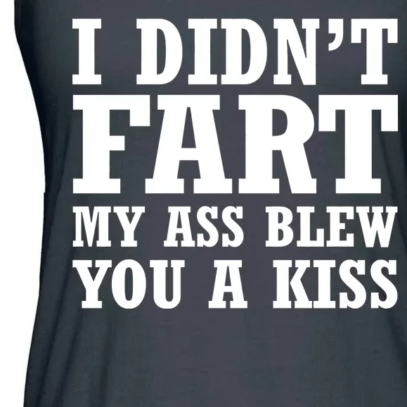 I Didn't Fart I Blew You A Kiss Ladies Essential Flowy Tank