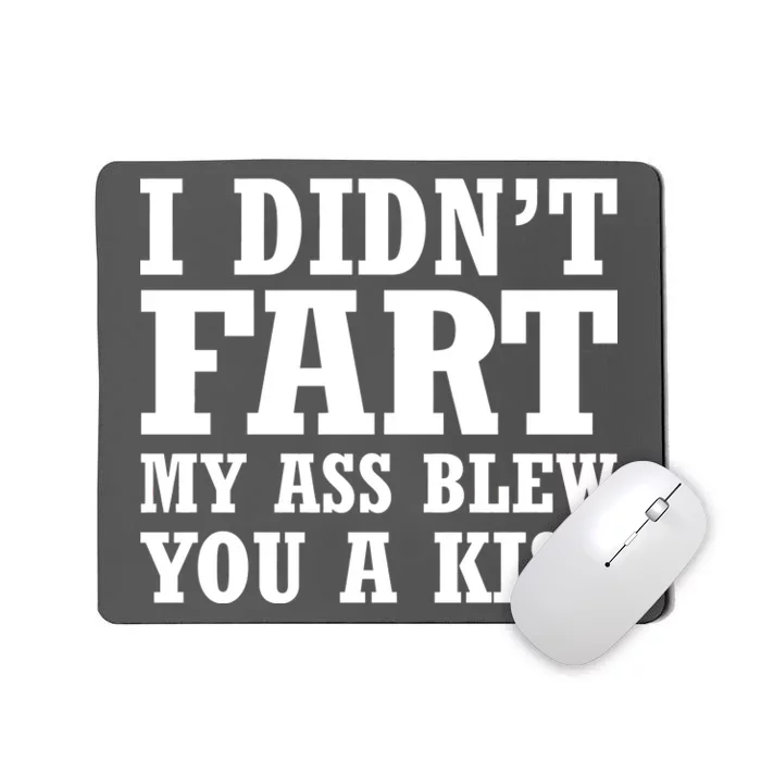 I Didn't Fart I Blew You A Kiss Mousepad