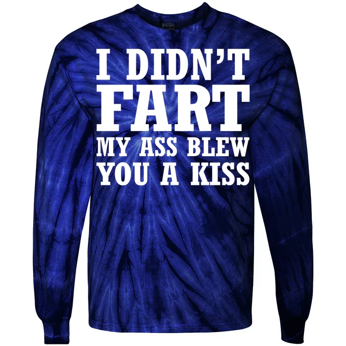 I Didn't Fart I Blew You A Kiss Tie-Dye Long Sleeve Shirt