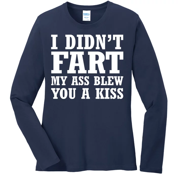 I Didn't Fart I Blew You A Kiss Ladies Long Sleeve Shirt