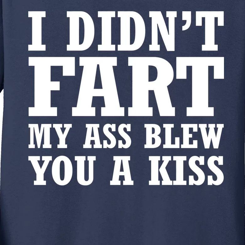 I Didn't Fart I Blew You A Kiss Kids Long Sleeve Shirt