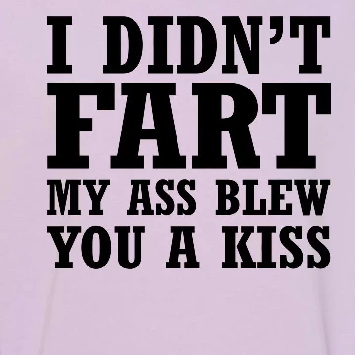 I Didn't Fart I Blew You A Kiss Garment-Dyed Sweatshirt