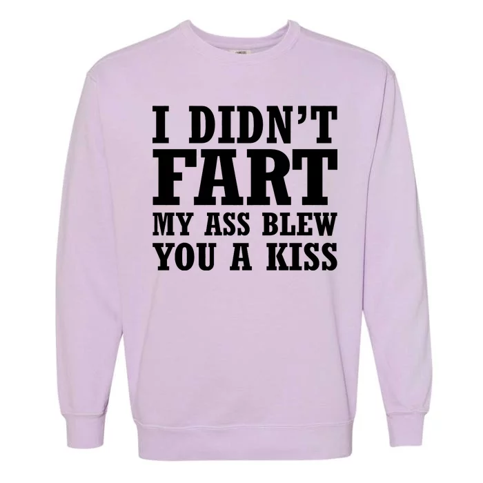 I Didn't Fart I Blew You A Kiss Garment-Dyed Sweatshirt