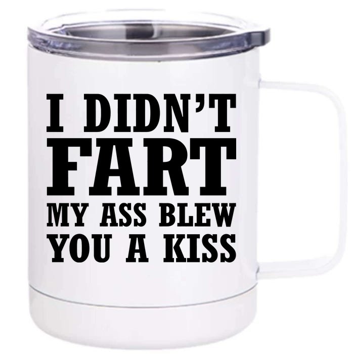 I Didn't Fart I Blew You A Kiss Front & Back 12oz Stainless Steel Tumbler Cup