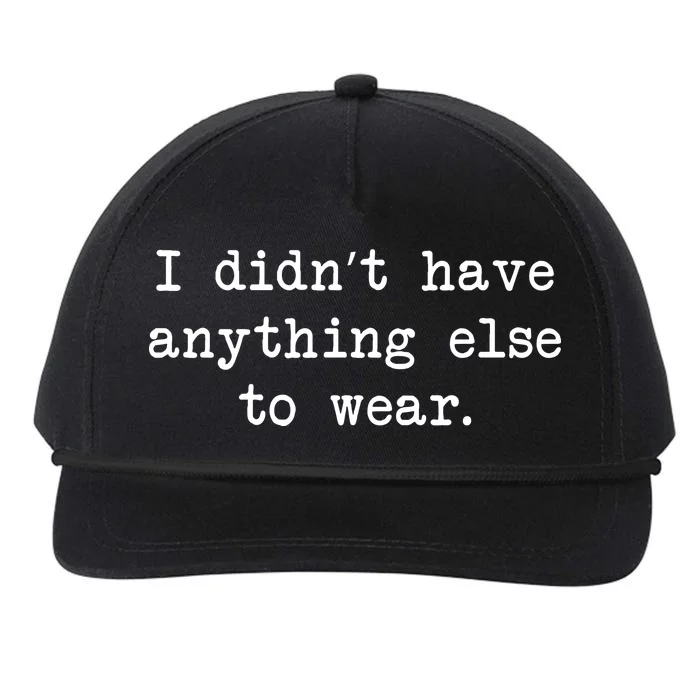 I Didn't Have Anything Else To Wear Funny Snapback Five-Panel Rope Hat