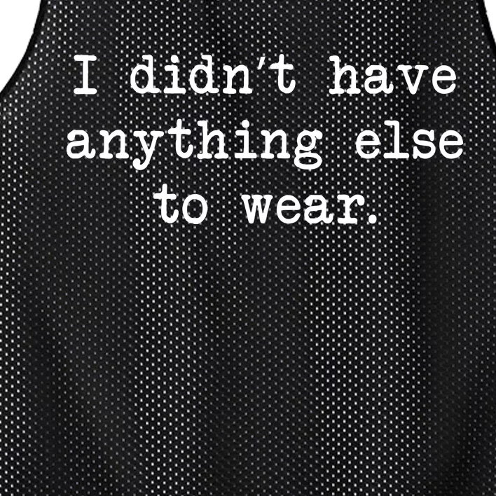 I Didn't Have Anything Else To Wear Funny Mesh Reversible Basketball Jersey Tank