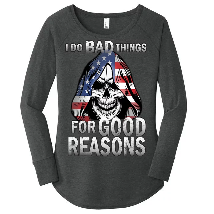 I Do Bad Things For Good Reasons Women's Perfect Tri Tunic Long Sleeve Shirt