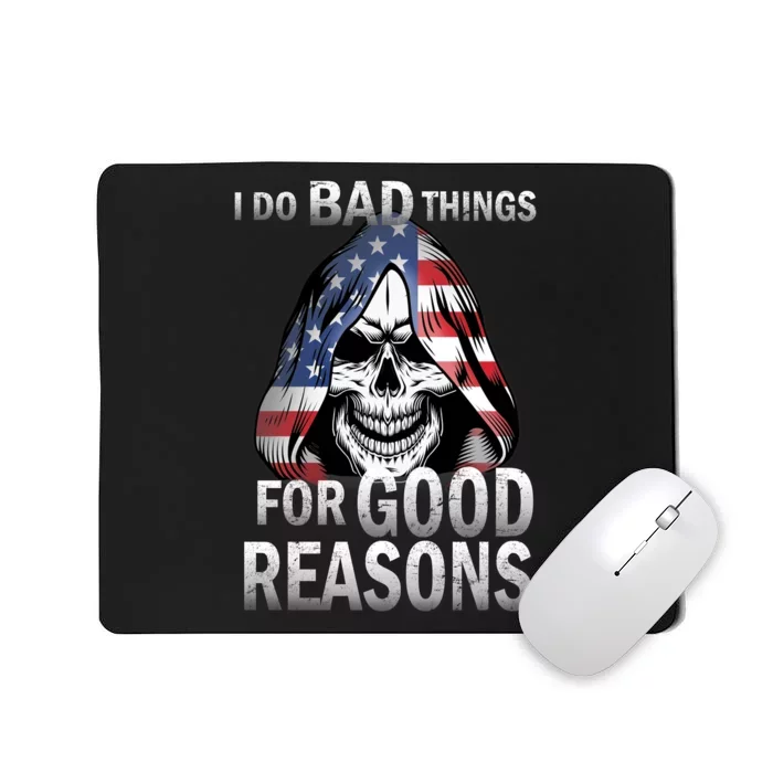 I Do Bad Things For Good Reasons Mousepad