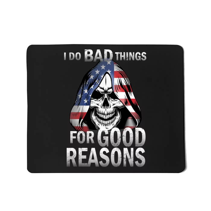 I Do Bad Things For Good Reasons Mousepad