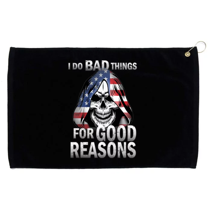 I Do Bad Things For Good Reasons Grommeted Golf Towel