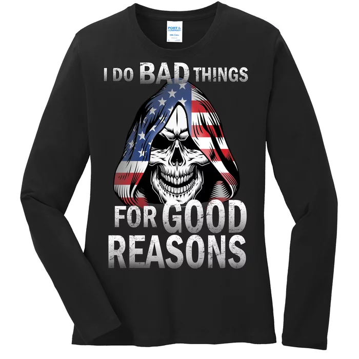 I Do Bad Things For Good Reasons Ladies Long Sleeve Shirt