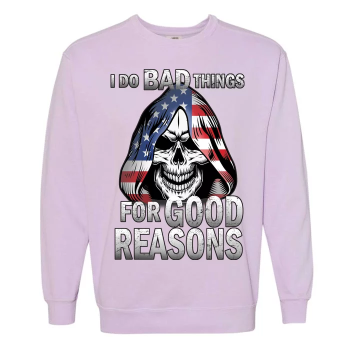 I Do Bad Things For Good Reasons Garment-Dyed Sweatshirt