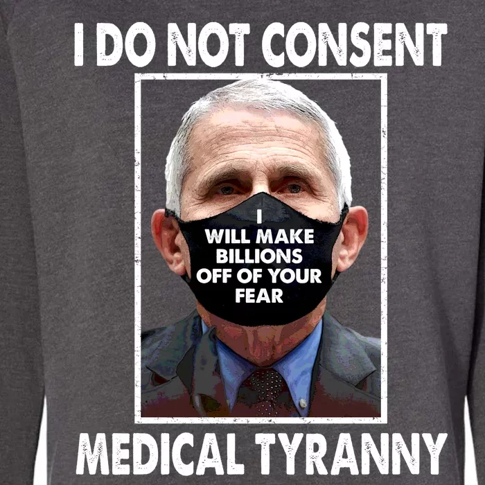 I Do Not Consent Medical Tyranny Anti Dr Fauci Vaccine Womens California Wash Sweatshirt