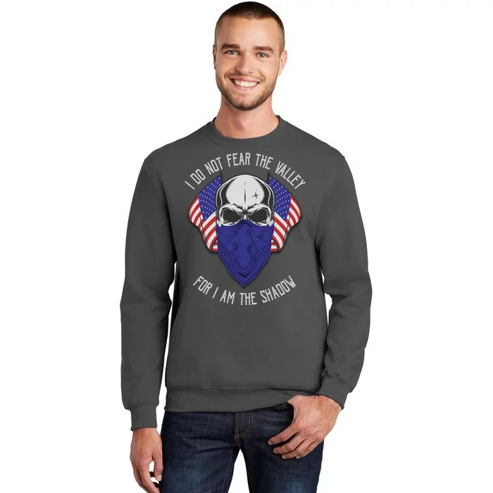 I Do Not Fear The Valley For I Am The Shadow Tall Sweatshirt