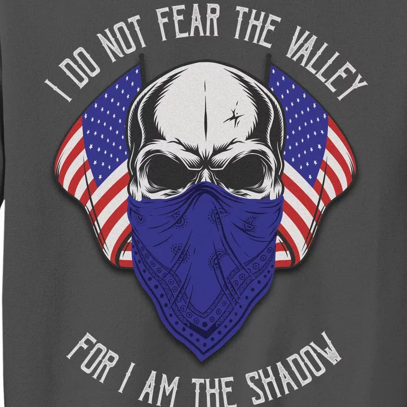 I Do Not Fear The Valley For I Am The Shadow Tall Sweatshirt