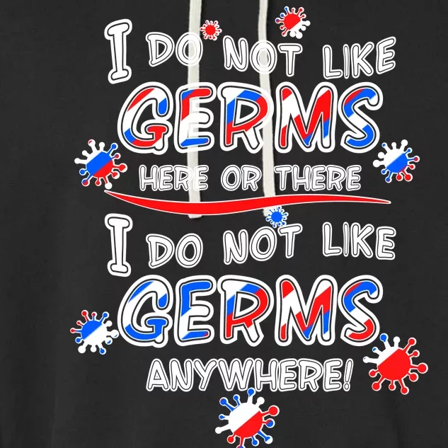 I Do Not Like Germs Here Or There Garment-Dyed Fleece Hoodie