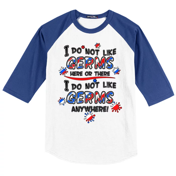 I Do Not Like Germs Here Or There Baseball Sleeve Shirt