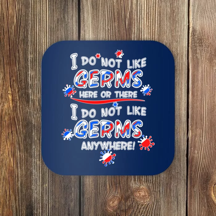 I Do Not Like Germs Here Or There Coaster