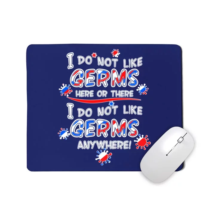 I Do Not Like Germs Here Or There Mousepad