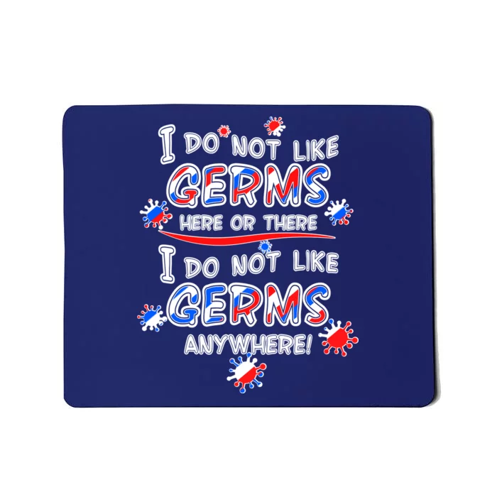 I Do Not Like Germs Here Or There Mousepad