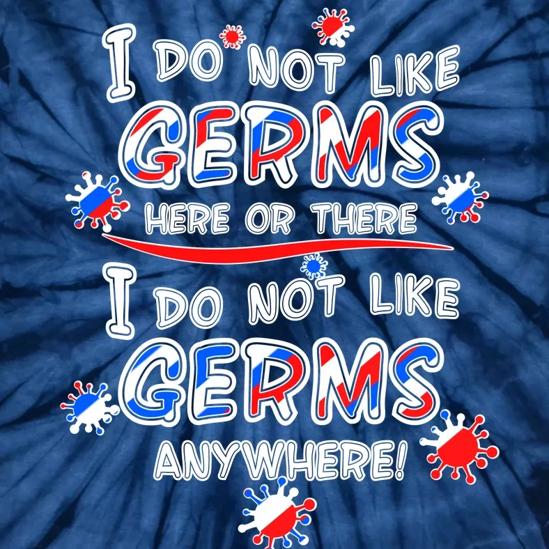 I Do Not Like Germs Here Or There Tie-Dye T-Shirt