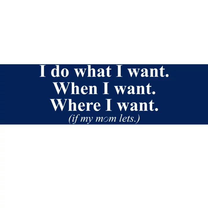 I Do What I Want Bumper Sticker