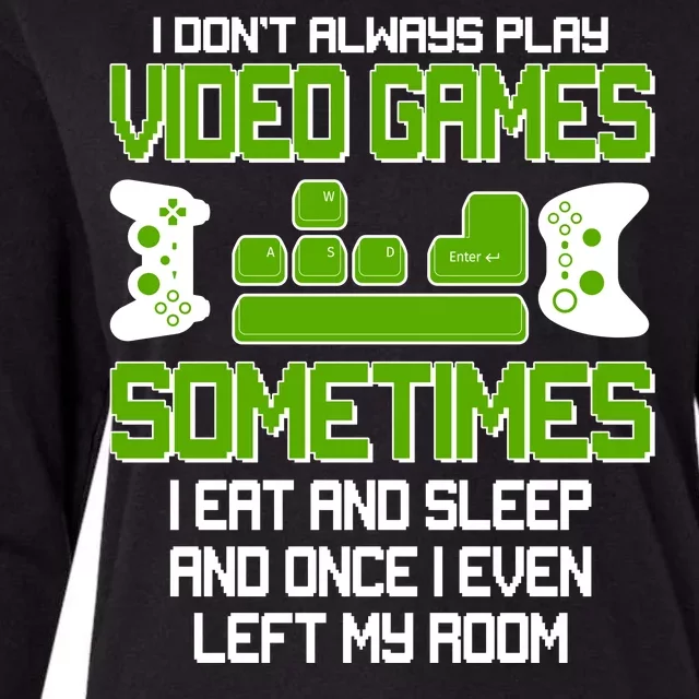 I Don't Always Play Video Games Gamer Womens Cotton Relaxed Long Sleeve T-Shirt