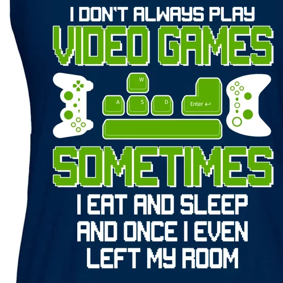 I Don't Always Play Video Games Gamer Ladies Essential Flowy Tank