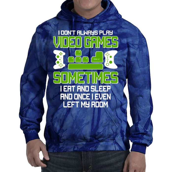 I Don't Always Play Video Games Gamer Tie Dye Hoodie