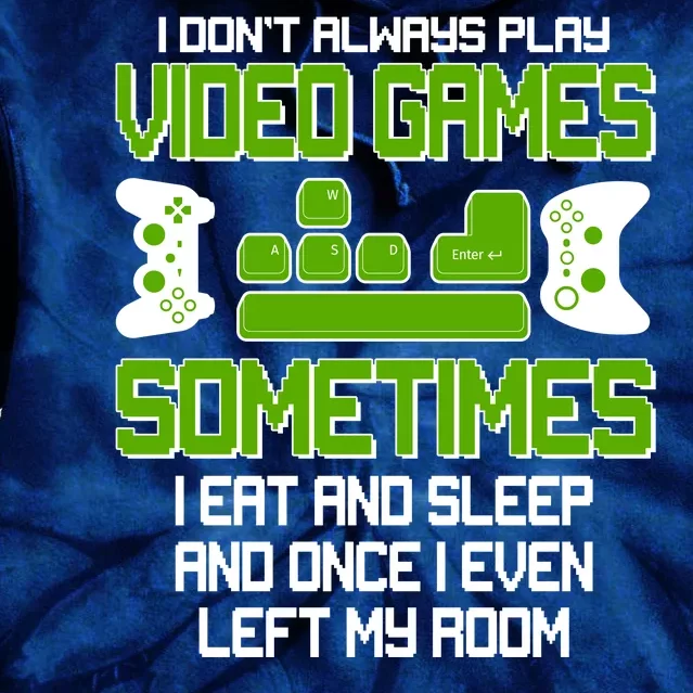 I Don't Always Play Video Games Gamer Tie Dye Hoodie