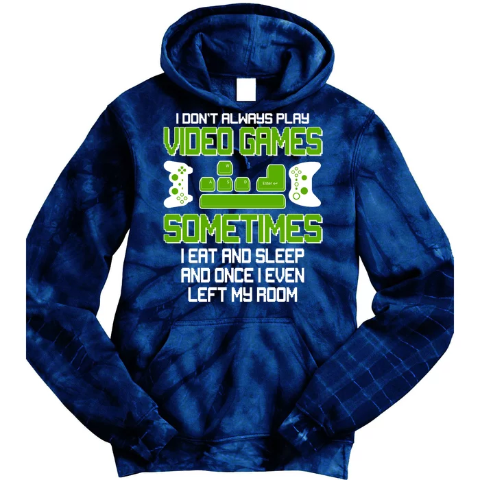 I Don't Always Play Video Games Gamer Tie Dye Hoodie