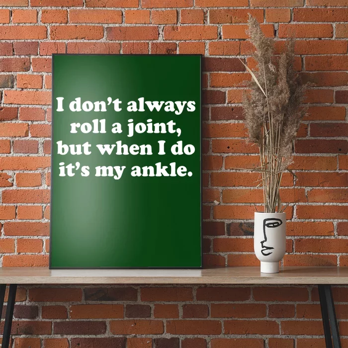 I Don't Always Roll A Joint Poster