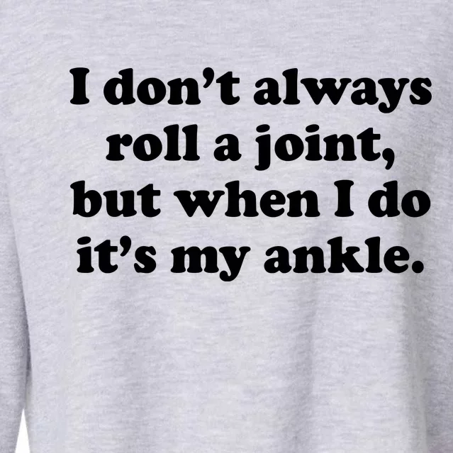 I Don't Always Roll A Joint Cropped Pullover Crew