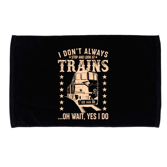 I Don't Always Stop And Look At Trains Oh Wait Yes I Do Microfiber Hand Towel