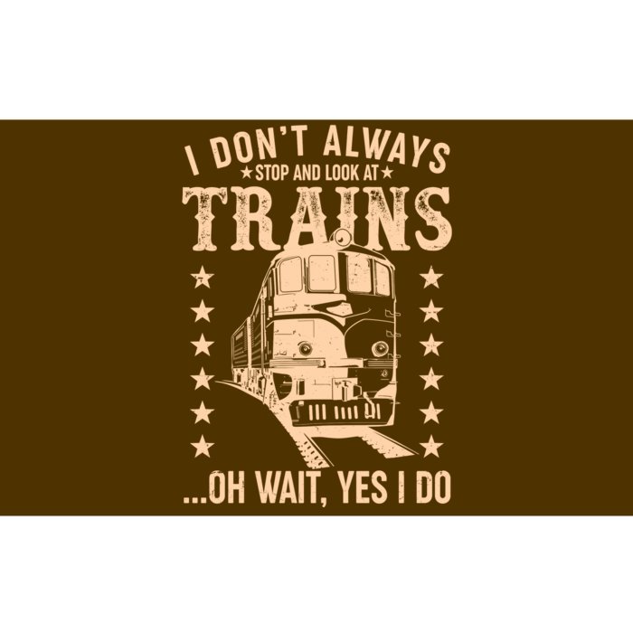 I Don't Always Stop And Look At Trains Oh Wait Yes I Do Bumper Sticker