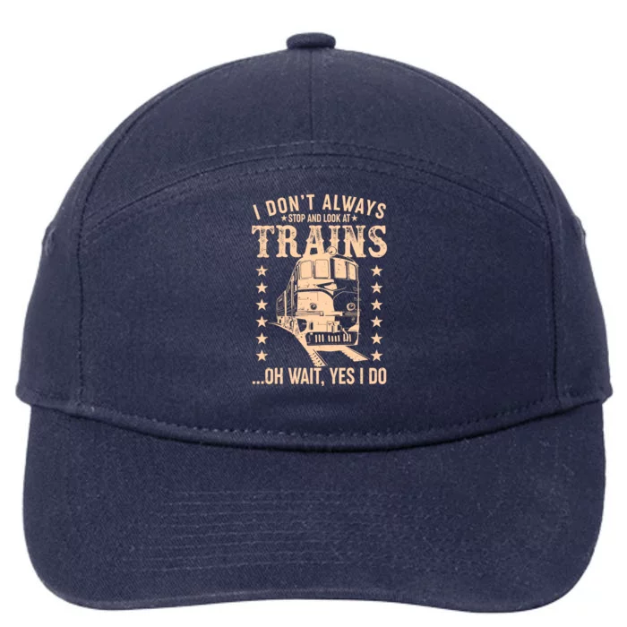 I Don't Always Stop And Look At Trains Oh Wait Yes I Do 7-Panel Snapback Hat