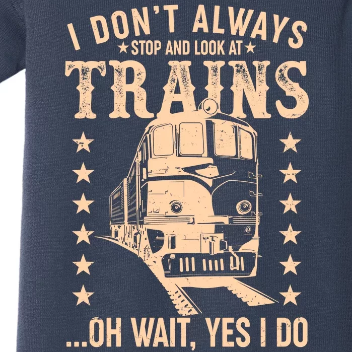 I Don't Always Stop And Look At Trains Oh Wait Yes I Do Baby Bodysuit