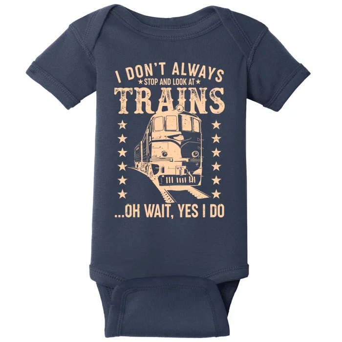 I Don't Always Stop And Look At Trains Oh Wait Yes I Do Baby Bodysuit