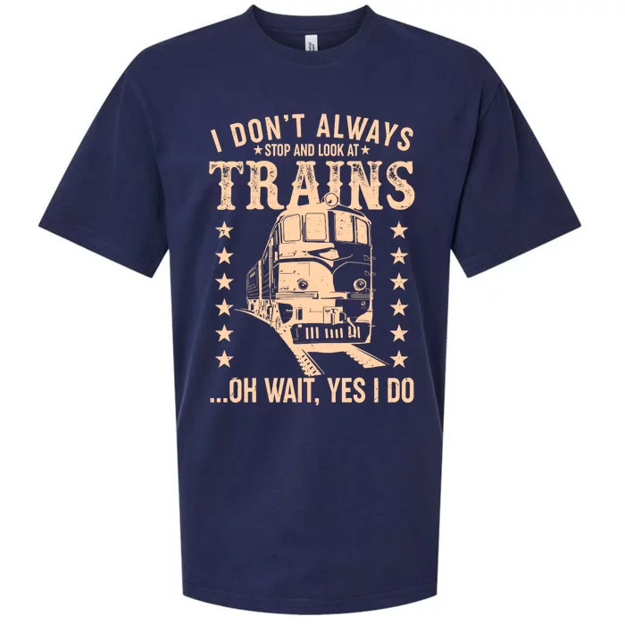 I Don't Always Stop And Look At Trains Oh Wait Yes I Do Sueded Cloud Jersey T-Shirt