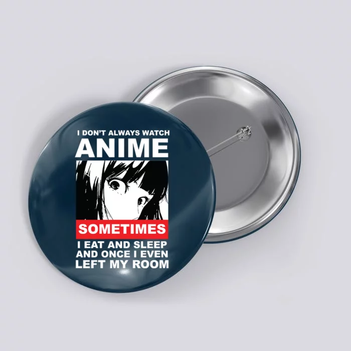 I Don't Always Watch Anime Funny Button