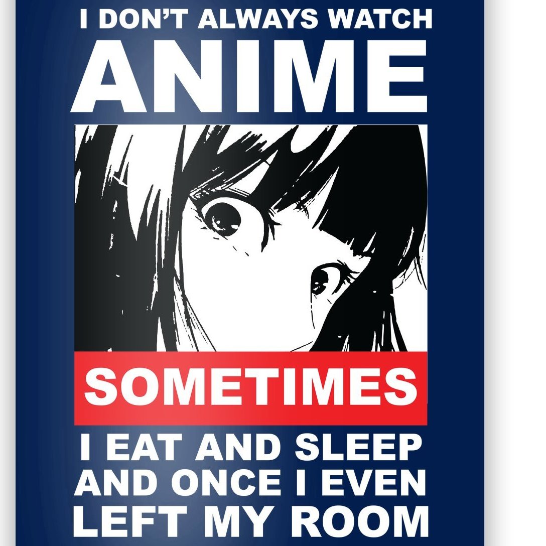 I Don't Always Watch Anime Funny Poster | TeeShirtPalace