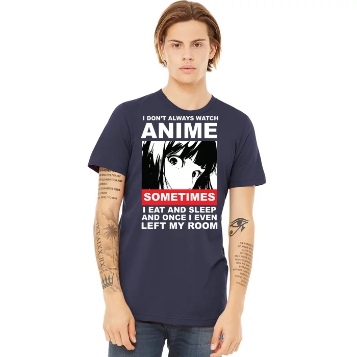 I Don't Always Watch Anime Funny Premium T-Shirt