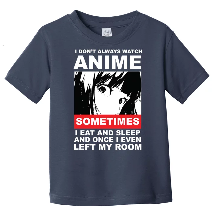 I Don't Always Watch Anime Funny Toddler T-Shirt