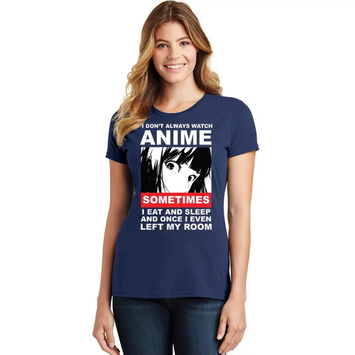 I Don't Always Watch Anime Funny Women's T-Shirt