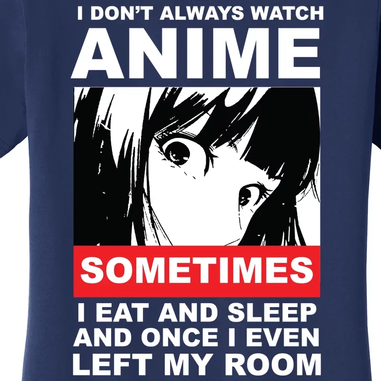 I Don't Always Watch Anime Funny Women's T-Shirt