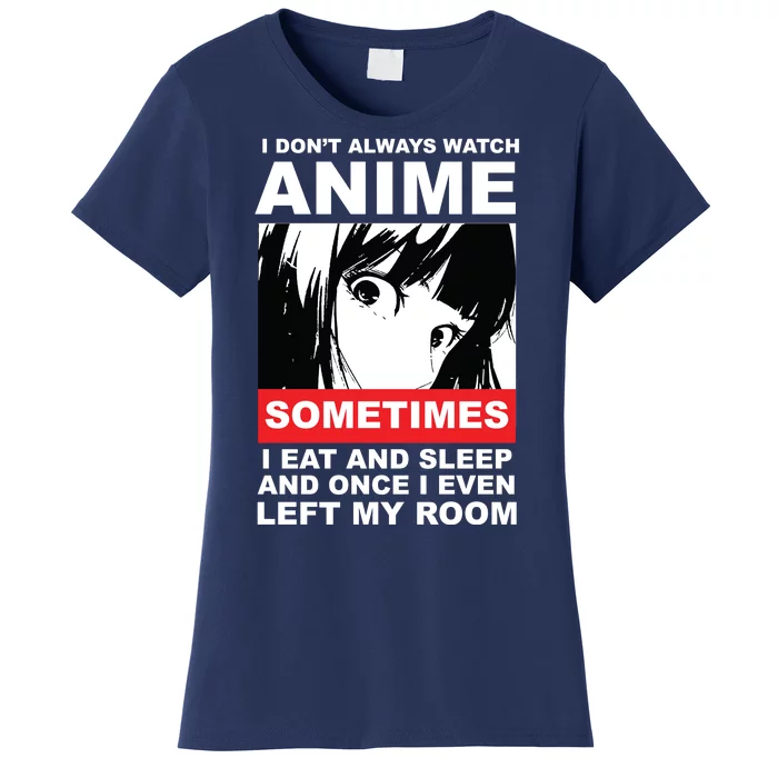 I Don't Always Watch Anime Funny Women's T-Shirt