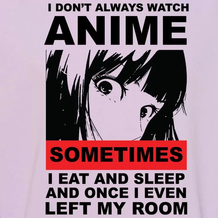 I Don't Always Watch Anime Funny Garment-Dyed Sweatshirt